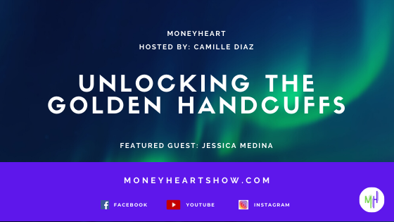 Unlocking the Golden Handcuffs - Jessica Medina - Episode 077